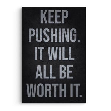Keep Pushing It Will All Be Worth It
